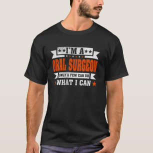 Camiseta Profissão Engraçada. Sou um cirurgião oral.