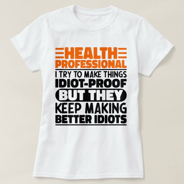 Camiseta Profissionais De Saúde Eu Tento Tornar As Coisas E (Frente do Design)
