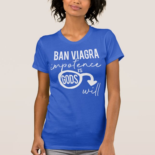 Camiseta Proibir a Impotência do Viagra é Deuses Proptos (Frente)