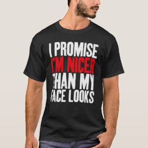 Camiseta Prometo-lhe mais simpático do que o meu rosto pare