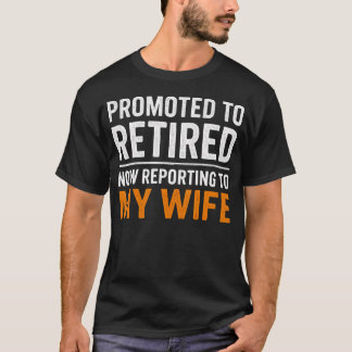 Camiseta Promoted Retired Funny Reporting To My Wife Retire
