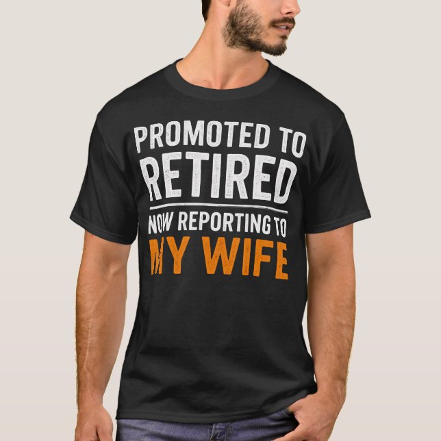 Camiseta Promoted Retired Funny Reporting To My Wife Retire (Frente)