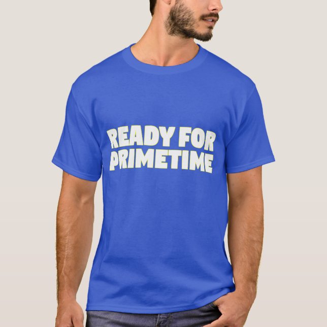 Camiseta "pronto para o horário nobre" (Frente)