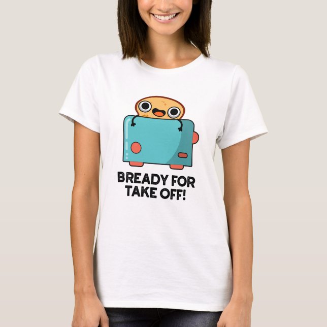 Camiseta Prontos Para Descolar Pão De Pão De Brincadeira En (Frente)