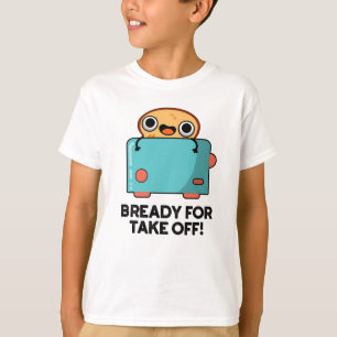 Camiseta Prontos Para Descolar Pão De Pão De Brincadeira En