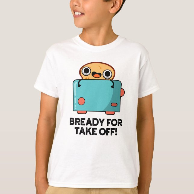 Camiseta Prontos Para Descolar Pão De Pão De Brincadeira En (Frente)
