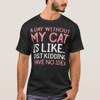 Camiseta Proprietário De Gato Engraçado Um Dia Sem Meu Gati
