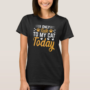 Camiseta Proprietário De Gato Eu Só Falo Com Meu Gato Hoje 