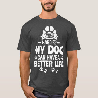 Camiseta Proprietário do Cachorro Eu trabalho duro para que