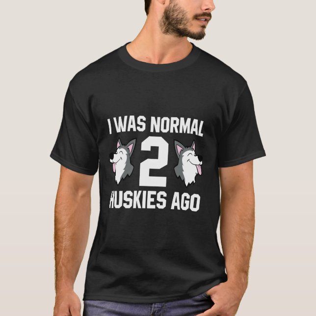 Camiseta Proprietário Do Huskey Eu Era Normal Dois Roucos A (Frente)
