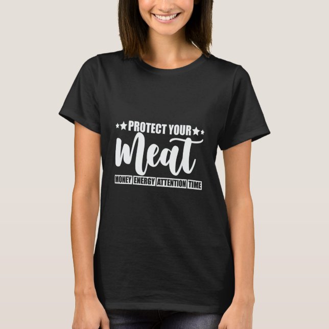 Camiseta Protect Your Meat  Money Energy Attention Time   (Frente)