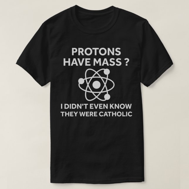 Camiseta Protons Têm Massa Que Eu Nem Sabia Que Eram Cath (Frente do Design)