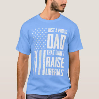 Camiseta Proud Dadhat Didnt Raise Liberals American Flag On