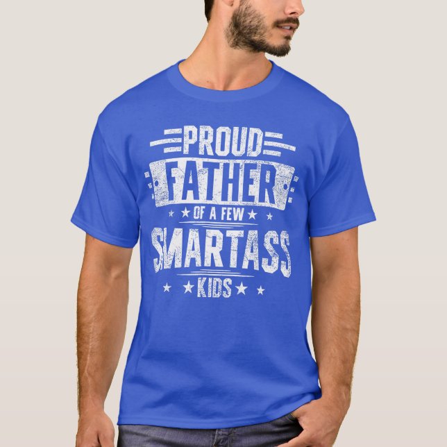 Camiseta Proud Father Of A Few Smartass family funny friend (Frente)