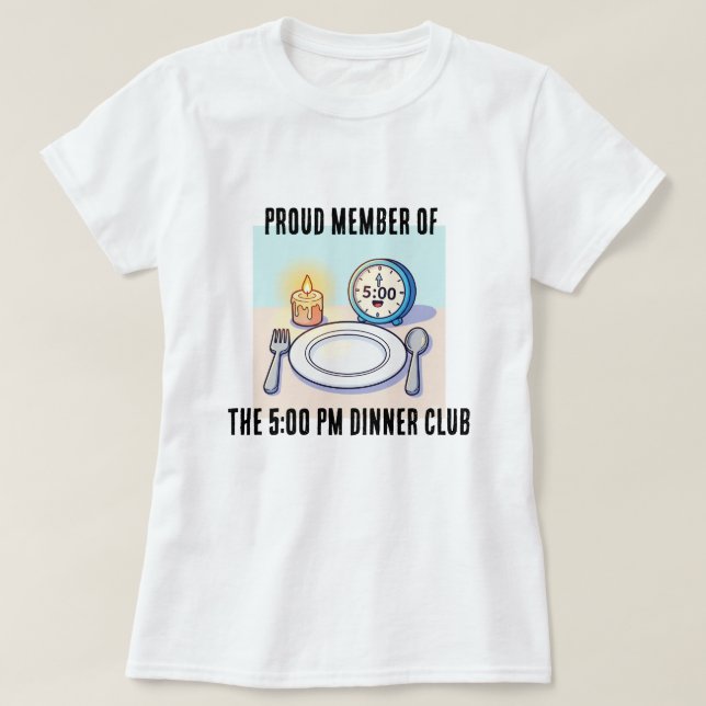 Camiseta Proud Member of the 5:00 Dinner Club Tee Shirt (Frente do Design)