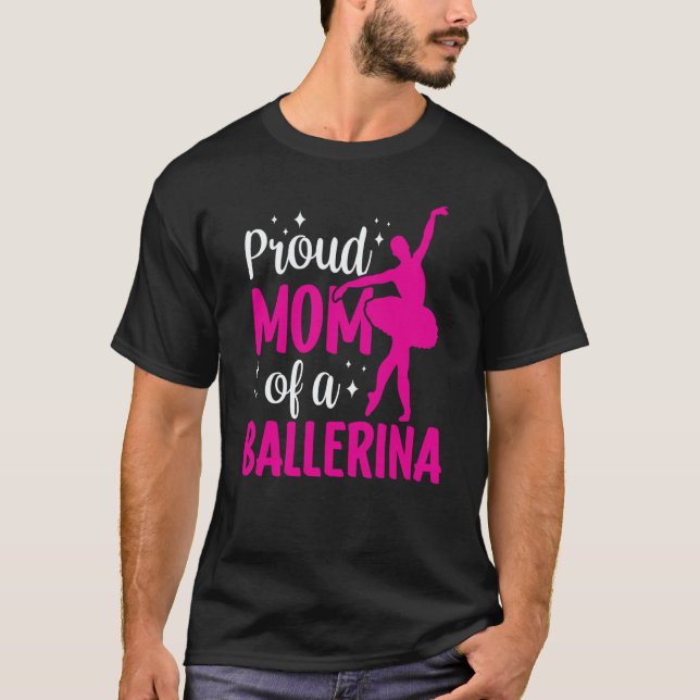 Camiseta Proud Mom Of A Ballerina Ballet Dancer Hobby Dance (Frente)