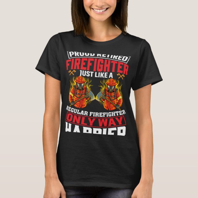 Camiseta Proud Retired Firefighter Just Like A Regular Fire (Frente)