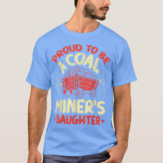 Camiseta Proud To Be The Daughter Of A Coal Miner Coal Mine