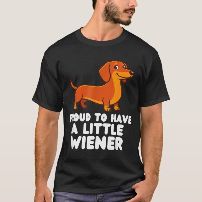 Camiseta Proud To Have A Little Wiener Dog Funny Dachshund  (Frente)