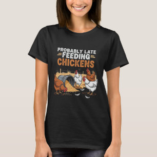 Camiseta Provavelmente Alimentando Galinhas Atrasado Fazend