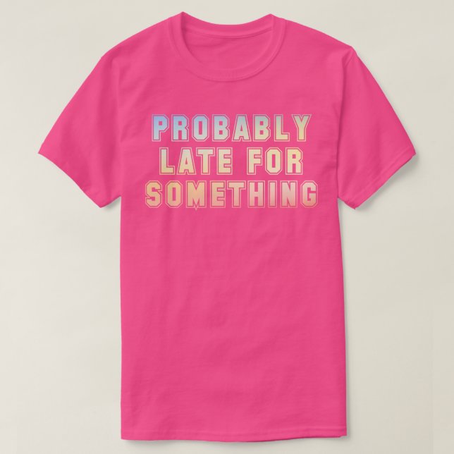 Camiseta Provavelmente atrasado para algo (Frente do Design)