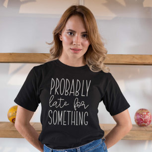 Camiseta Provavelmente Atrasado Para Algo
