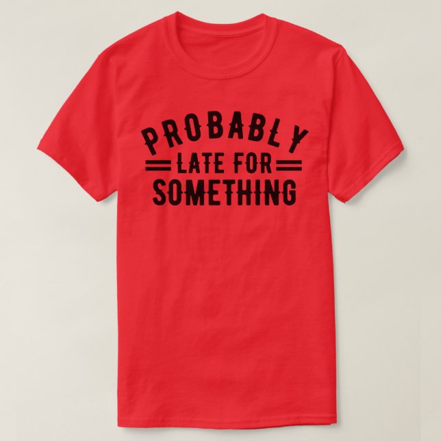 Camiseta Provavelmente Atrasado Para Algo 3 (Frente do Design)