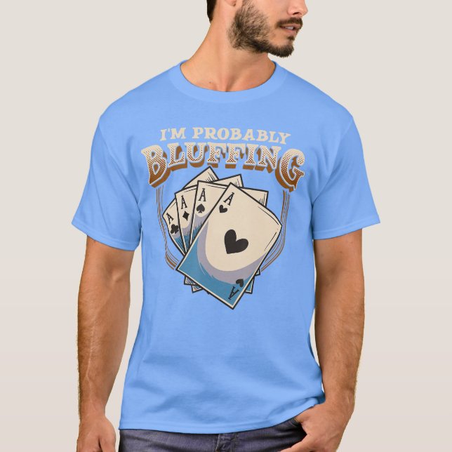 Camiseta Provavelmente Estou Blefando Jogo de Cartas de Jog (Frente)