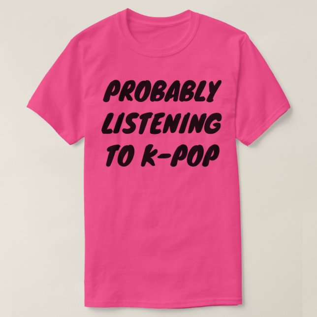 Camiseta Provavelmente Ouvindo O KPop (Frente do Design)