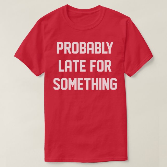 Camiseta Provavelmente Tarde Para Algo (Frente do Design)
