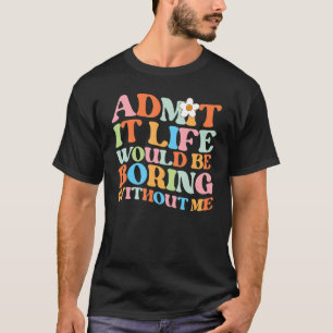 Camiseta Provérbio da Moda Admite A Vida Seria Tediosa Sem