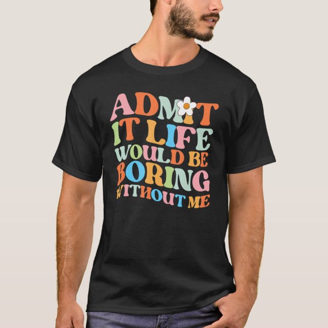 Camiseta Provérbio da Moda Admite A Vida Seria Tediosa Sem (Frente)