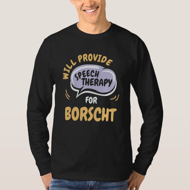 Camiseta Provide Speech Therapy for Borscht   Speech Pathol (Frente)
