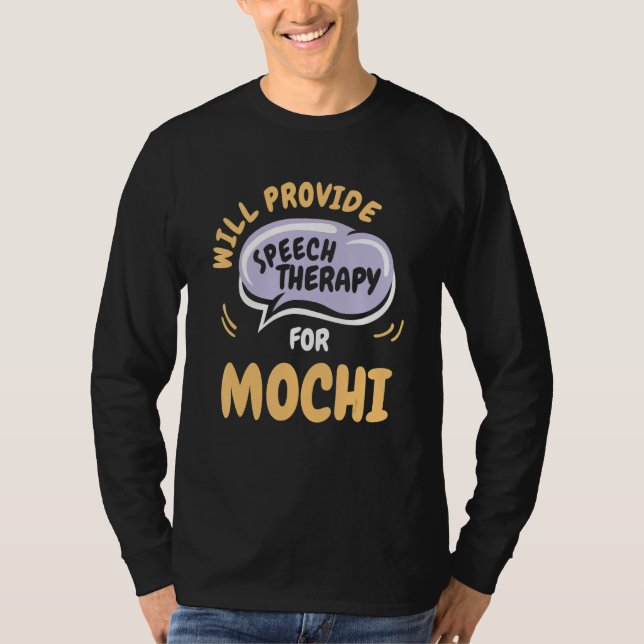 Camiseta Provide Speech Therapy for Mochi   Speech Patholog (Frente)