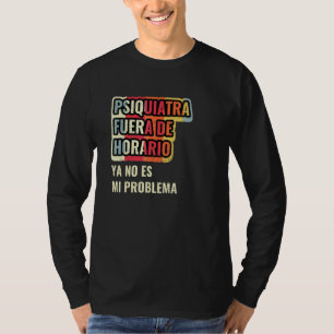 Camiseta Psiquiatra Fora Do Horário Já Não É Meu Problema