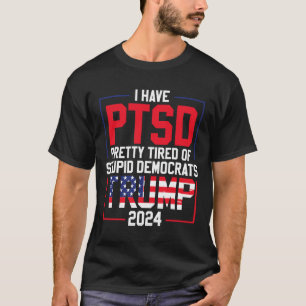 Camiseta Ptsd Bonito Cansado De Democratas Estúpidos Trump