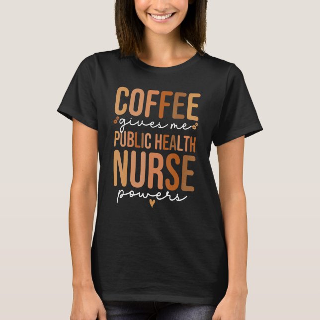 Camiseta Public Health Nurse Coffee  Women Public Health Nu (Frente)