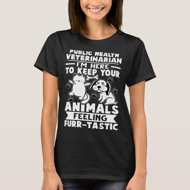 Camiseta Public Health Veterinarian Keep Animals Feeling Fu (Frente)