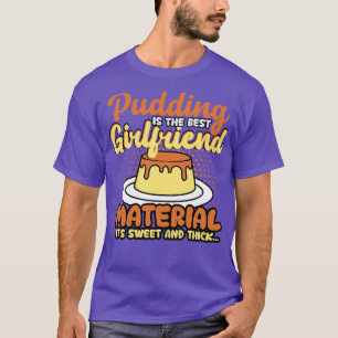 Camiseta Pudim É O Melhor Material De Namorada Que É Doce