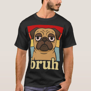 Camiseta Pug Divertido Bruh Cachorro Tolo Amante de Cães Hu