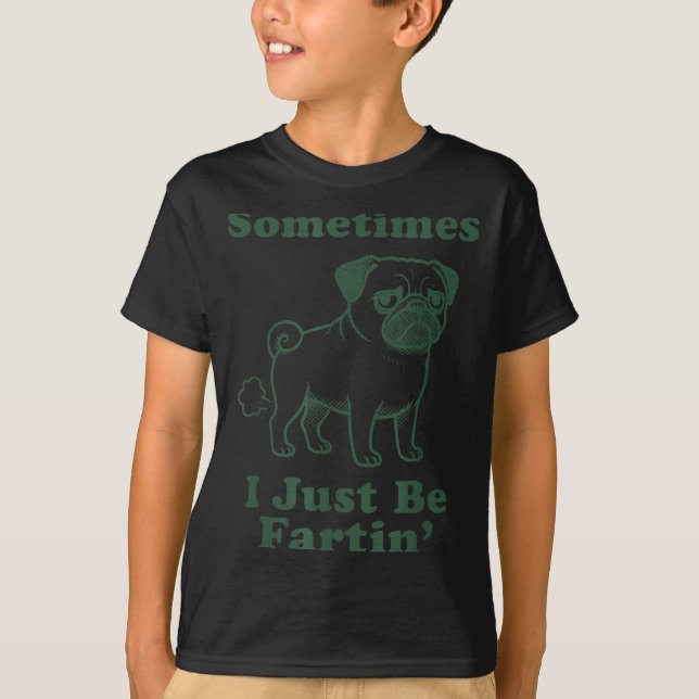 Camiseta Pug Dog Fart Funny Sometimes I Just Be Fartin Fart (Frente)