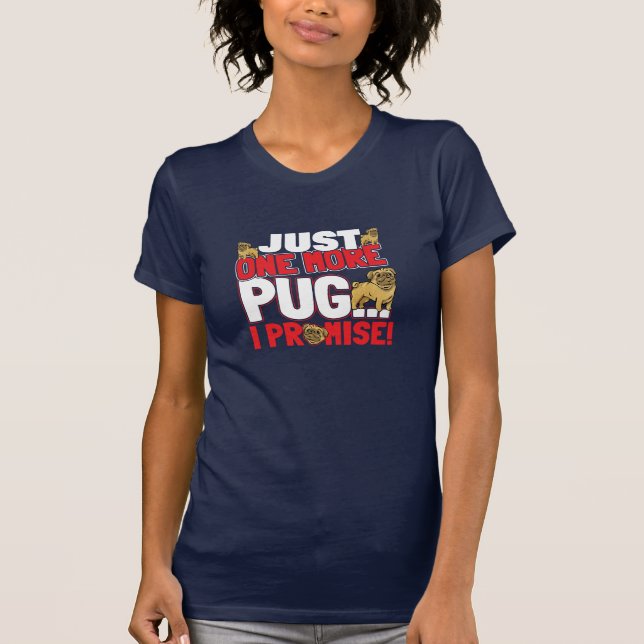 Camiseta Pug Dog Lover - Só Mais Um Que Prometo (Frente)