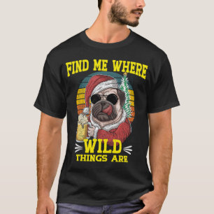 Camiseta Pug Dog Me Encontra Onde Coisas Selvagens São Repe