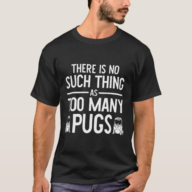 Camiseta Pug E Não Há Coisa Como Demais Pug Ouf (Frente)