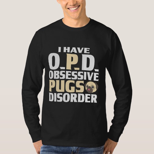 Camiseta Pug graphics I have O.P.D. Obsessive Pugs Disorder (Frente)
