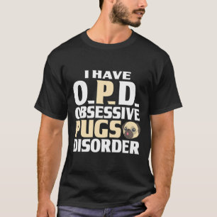 Camiseta Pug graphics I have O.P.D. Obsessive Pugs Disorder