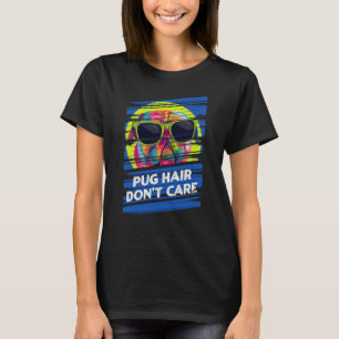 Camiseta Pug Hair Dont Cuida do Bulldog Holandês Humor Pug