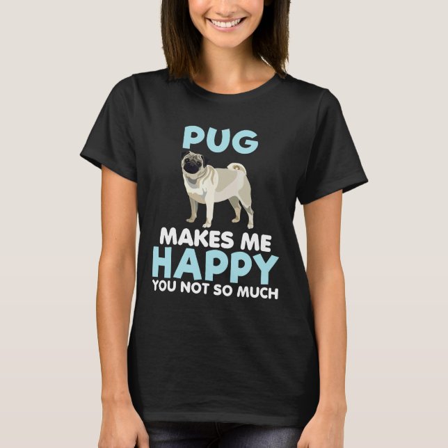 Camiseta Pug Me Faz Feliz Presente Engraçado Para Mãe Amant (Frente)