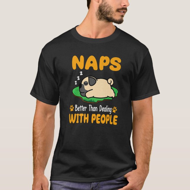 Camiseta Pug Naps Melhor Do Que Lidar Com O Cachorro De Cac (Frente)