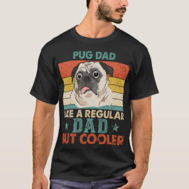 Camiseta Pug Pai Como Um Pai Normal Mas Um Pai De Cachorro 
